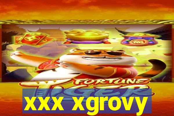 xxx xgrovy